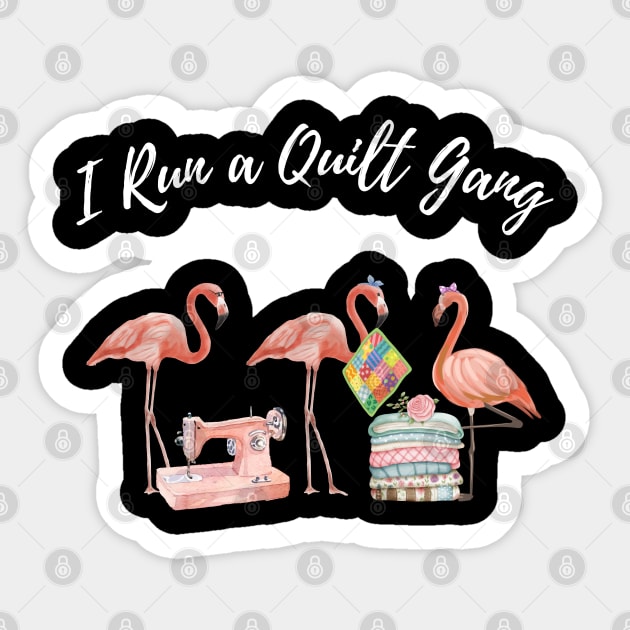 I Run a Quilt Gang Funny Flamingo Quilter Quilting Sewing Sticker by BEZZAIM